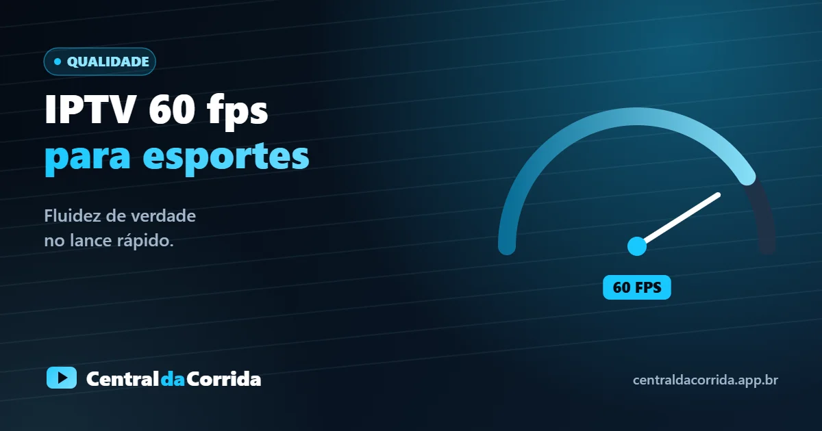 IPTV em 60 fps para esportes: fluidez de verdade no lance rápido