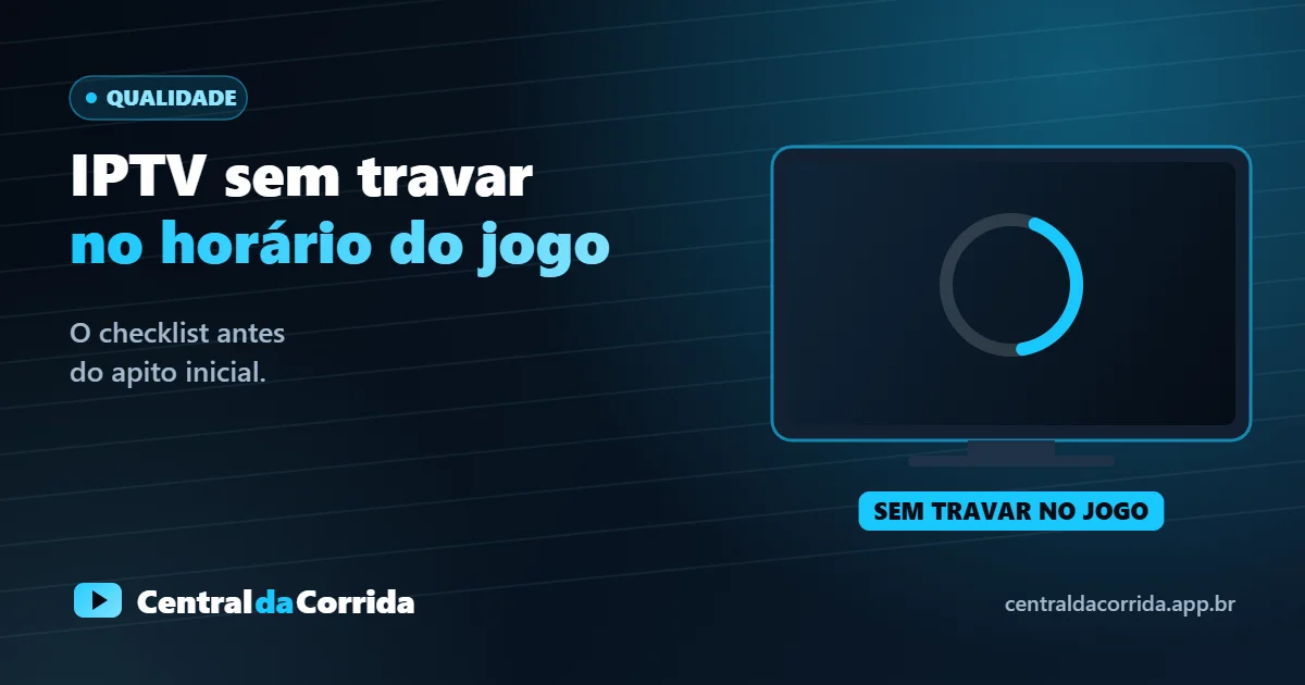 IPTV sem travar no horário do jogo: o que fazer antes do apito inicial