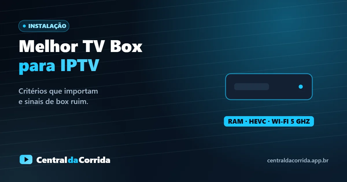 Melhor TV Box para IPTV: critérios, categorias e os sinais de uma box ruim